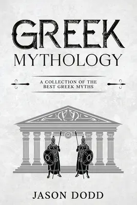 Mythologie grecque : Une collection des meilleurs mythes grecs - Greek Mythology: A Collection of the Best Greek Myths