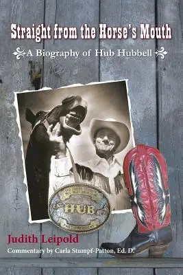 En direct de la bouche du cheval, une biographie de Hubbell - Straight from the Horse's Mouth, a Biography of Hub Hubbell