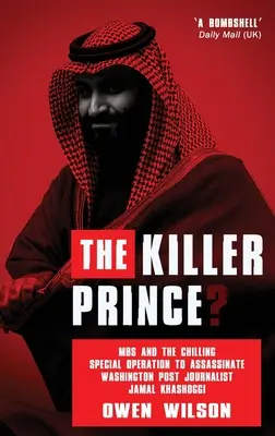 Le prince tueur ? MBS et l'effrayante opération spéciale visant à assassiner le journaliste du Washington Post Jamal Khashoggi par les forces saoudiennes - The Killer Prince?: MBS and the Chilling Special Operation to Assassinate Washington Post Journalist Jamal Khashoggi by Saudi Forces