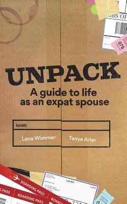 Unpack : Un guide de la vie en tant que conjoint d'expatrié - Unpack: A Guide to Life as an Expat Spouse