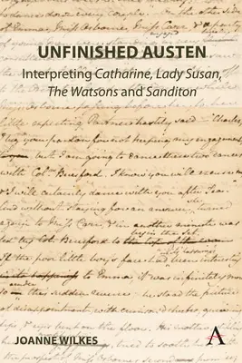 Austen inachevé : Interprétation de Catharine, Lady Susan, les Watson et Sanditon - Unfinished Austen: Interpreting Catharine, Lady Susan, the Watsons and Sanditon