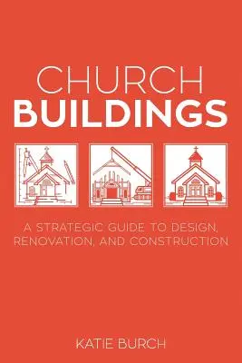 Bâtiments d'église : Un guide stratégique pour la conception, la rénovation et la construction - Church Buildings: A Strategic Guide to Design, Renovation, and Construction