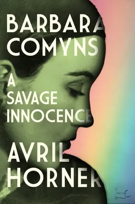Barbara Comyns : Une innocence sauvage - Barbara Comyns: A Savage Innocence