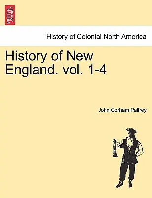 Histoire de la Nouvelle-Angleterre. vol. 1-4 - History of New England. vol. 1-4