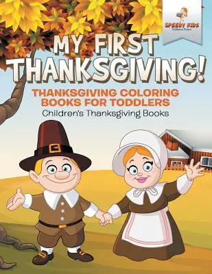 Mon premier Thanksgiving ! Livres à colorier de Thanksgiving pour les tout-petits Livres de Thanksgiving pour les enfants - My First Thanksgiving! Thanksgiving Coloring Books for Toddlers Children's Thanksgiving Books