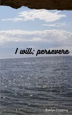 Je vais ; persévérer - I will; persevere