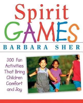 Les jeux de l'esprit : 300 autres activités amusantes qui apportent aux enfants réconfort et joie - Spirit Games: 300 More Fun Activities That Bring Children Comfort and Joy