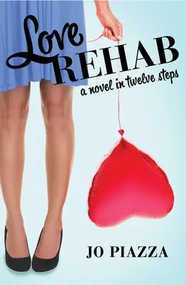 La désintoxication de l'amour : Un roman en douze étapes - Love Rehab: A Novel in Twelve Steps