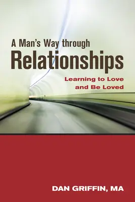 La voie de l'homme dans les relations : Apprendre à aimer et à être aimé - A Man's Way Through Relationships: Learning to Love and Be Loved