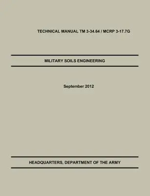 Génie militaire des sols : The Official U.S. Army / U.S. Marine Corps Technical Manual TM 3-34.6 / McRp 3-17.7g - Military Soils Engineering: The Official U.S. Army / U.S. Marine Corps Technical Manual TM 3-34.6 / McRp 3-17.7g