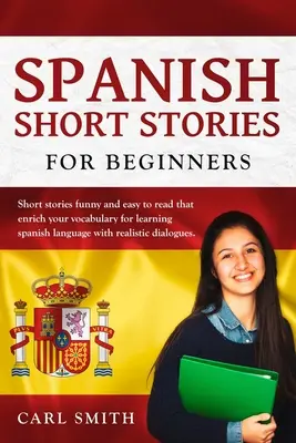 Histoires courtes en espagnol pour les débutants : Des histoires courtes, drôles et faciles à lire qui enrichissent votre vocabulaire pour apprendre la langue espagnole avec des dialogues réalistes. - Spanish short stories for Beginners.: Short stories funny and easy to read that enrich your vocabulary for learning Spanish Language with realistic di