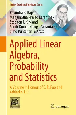 Algèbre linéaire appliquée, probabilités et statistiques : Un volume en l'honneur de C. R. Rao et Arbind K. Lal - Applied Linear Algebra, Probability and Statistics: A Volume in Honour of C. R. Rao and Arbind K. Lal