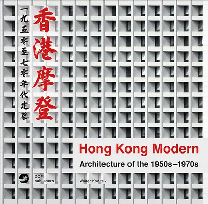 Hong Kong moderne : l'architecture des années 1950-1970 - Hong Kong Modern: Architecture of the 1950s-1970s