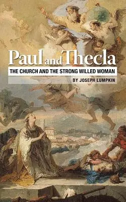 Paul et Thécla : L'Église et la femme de tête - Paul and Thecla: The Church and the Strong Willed Woman