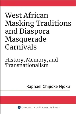 Traditions de masquage d'Afrique de l'Ouest et carnavals de mascarade de la diaspora : Histoire, mémoire et transnationalisme - West African Masking Traditions and Diaspora Masquerade Carnivals: History, Memory, and Transnationalism