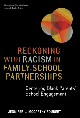 La prise en compte du racisme dans les partenariats famille-école : Centrer l'engagement scolaire des parents noirs - Reckoning with Racism in Family-School Partnerships: Centering Black Parents' School Engagement