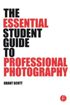 Le guide essentiel de l'étudiant pour la photographie professionnelle - The Essential Student Guide to Professional Photography