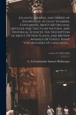 Journal de l'Atlantique et ami de la connaissance. En huit numéros. Contenant environ 160 articles et tracts originaux sur les sciences naturelles et historiques, l'histoire de l'humanité et les sciences sociales. - Atlantic Journal and Friend of Knowledge. In Eight Numbers. Containing About 160 Original Articles and Tracts on Natural and Historical Sciences, the