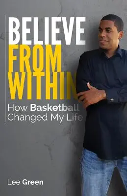 Croire de l'intérieur : Comment le basket-ball a changé ma vie - Believe From Within: How Basketball Changed My Life
