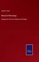 Manuel de minéralogie : Conçu à l'usage des écoles et des collèges - Manual of Mineralogy: Designed for the Use of Schools and Colleges