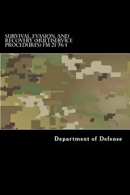 Survie, évasion et récupération (procédures multiservices) FM 21-76-1 : MCRP 3-02H, NWP 3-50.3, AFTTP(I) 3-2.26 juin 1999 - Survival, Evasion, and Recovery (Multiservice Procedures) FM 21-76-1: MCRP 3-02H, NWP 3-50.3, AFTTP(I) 3-2.26 June 1999