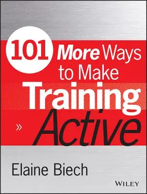 101 façons supplémentaires de rendre la formation active - 101 More Ways to Make Training Active