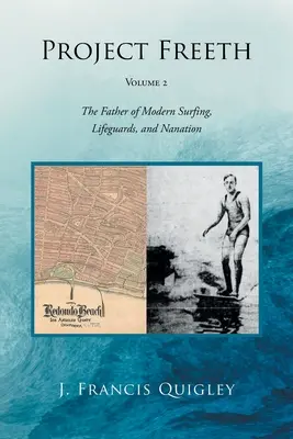 Projet Freeth : Volume 2 : Le père du surf moderne, des sauveteurs et de la nanation - Project Freeth: Volume 2: The Father of Modern Surfing, Lifeguards, and Nanation