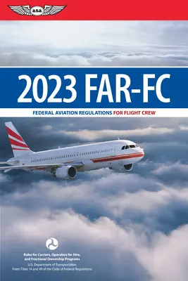 Far-FC 2023 : Federal Aviation Regulations for Flight Crew (Federal Aviation Administration (FAA)/Av) - Far-FC 2023: Federal Aviation Regulations for Flight Crew (Federal Aviation Administration (FAA)/Av)