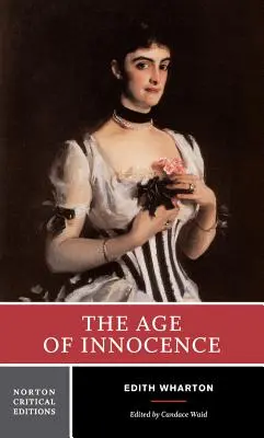 L'âge de l'innocence : Texte officiel, Historique et contexte, Sources, Critique - The Age of Innocence: Authoritative Text, Background and Contexts, Sources, Criticism