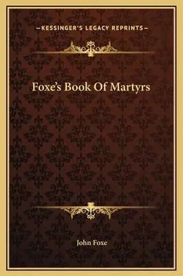 Le livre des martyrs de Foxe - Foxe's Book Of Martyrs