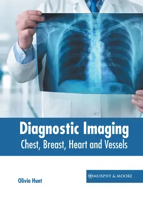 Imagerie diagnostique : Imagerie diagnostique : thorax, seins, cœur et vaisseaux - Diagnostic Imaging: Chest, Breast, Heart and Vessels