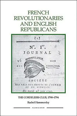 Révolutionnaires français et républicains anglais : Le club des Cordeliers, 1790-1794 - French Revolutionaries and English Republicans: The Cordeliers Club, 1790-1794