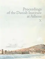 Actes de l'Institut danois d'Athènes Vol. X - Proceedings of the Danish Institute at Athens Vol. X