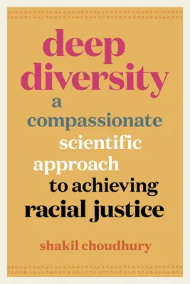 La diversité profonde : Une approche compatissante et scientifique pour parvenir à la justice raciale - Deep Diversity: A Compassionate, Scientific Approach to Achieving Racial Justice