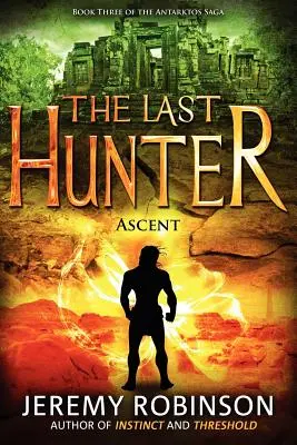 Le Dernier Chasseur - L'Ascension (Livre 3 de la Saga Antarktos) - The Last Hunter - Ascent (Book 3 of the Antarktos Saga)