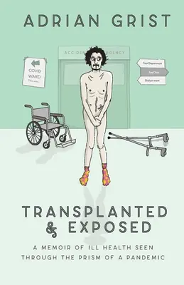 Transplanté et exposé : Les mémoires d'une mauvaise santé vue à travers le prisme d'une pandémie - Transplanted & Exposed: A memoir of ill health seen through the prism of a pandemic