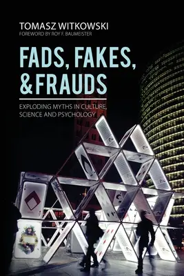 Fads, Fakes, and Frauds : L'explosion des mythes dans la culture, la science et la psychologie - Fads, Fakes, and Frauds: Exploding Myths in Culture, Science and Psychology