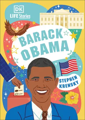 Histoires de vie DK Barack Obama : Des gens étonnants qui ont façonné notre monde - DK Life Stories Barack Obama: Amazing People Who Have Shaped Our World