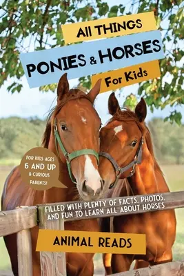 Tout sur les poneys et les chevaux pour les enfants : Tout sur les poneys et les chevaux pour les enfants : Des faits, des photos et du plaisir pour apprendre à connaître les chevaux. - All Things Ponies & Horses For Kids: Filled With Plenty of Facts, Photos, and Fun to Learn all About Horses