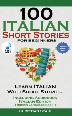 100 histoires courtes italiennes pour débutants Apprendre l'italien avec des histoires avec audio - 100 Italian Short Stories for Beginners Learn Italian with Stories with Audio