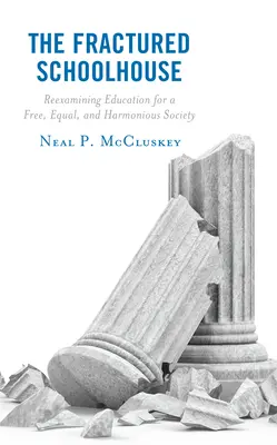 L'école fracturée : Réexaminer l'éducation pour une société libre, égale et harmonieuse - The Fractured Schoolhouse: Reexamining Education for a Free, Equal, and Harmonious Society