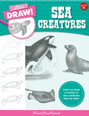 Dessinons les créatures de la mer : Apprenez à dessiner une variété de créatures marines étape par étape ! - Let's Draw Sea Creatures: Learn to Draw a Variety of Sea Creatures Step by Step!
