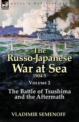 La guerre russo-japonaise sur mer Volume 2 : La bataille de Tsushima et ses conséquences - The Russo-Japanese War at Sea Volume 2: The Battle of Tsushima and the Aftermath