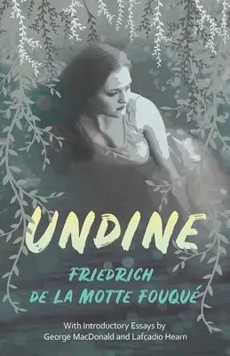 Undine : Avec des essais introductifs de George MacDonald et Lafcadio Hearn - Undine: With Introductory Essays by George MacDonald and Lafcadio Hearn