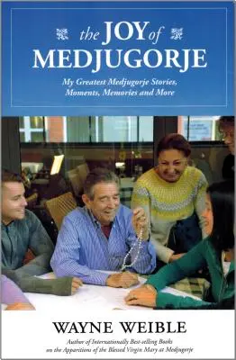 La joie de Medugorje : Mes plus belles histoires de Medjugorje, mes plus beaux moments, mes plus beaux souvenirs et plus encore... - The Joy of the Medugorje: My Greatest Medugorje Stories, Moments, Memories and More