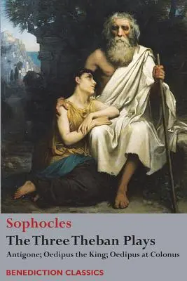 Les trois pièces thébaines : Antigone ; Œdipe roi ; Œdipe à Colone - The Three Theban Plays: Antigone; Oedipus the King; Oedipus at Colonus