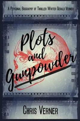 Complots et poudre à canon : Une biographie personnelle du scénariste de thrillers Gerald Verner - Plots and Gunpowder: A Personal Biography of Thriller Writer Gerald Verner