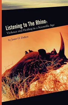 Écouter le rhinocéros : Violence et guérison à l'ère de la science - Listening to the Rhino: Violence and Healing in a Scientific Age