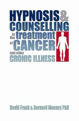 Hypnose et conseil dans le traitement du cancer et d'autres maladies chroniques - Hypnosis and Counselling in the Treatment of Cancer and Other Chronic Illness