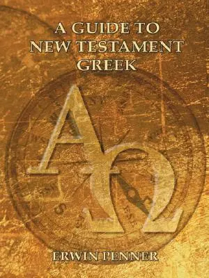 Guide du grec du Nouveau Testament - A Guide to New Testament Greek